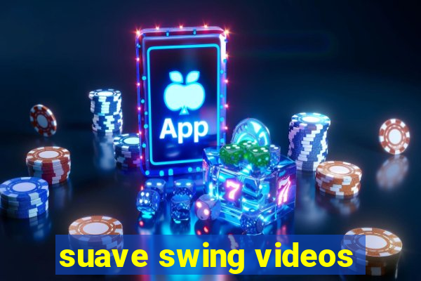 suave swing videos